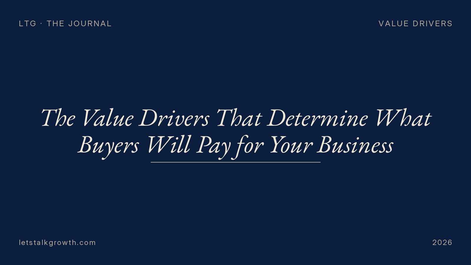 The Value Drivers That Determine What Buyers Will Pay for Your Business