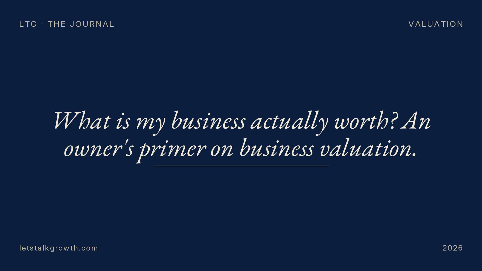 What is my business actually worth? An owner's primer on business valuation.