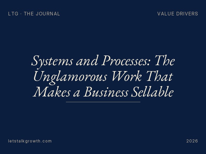 Systems and Processes: The Unglamorous Work That Makes a Business Sellable