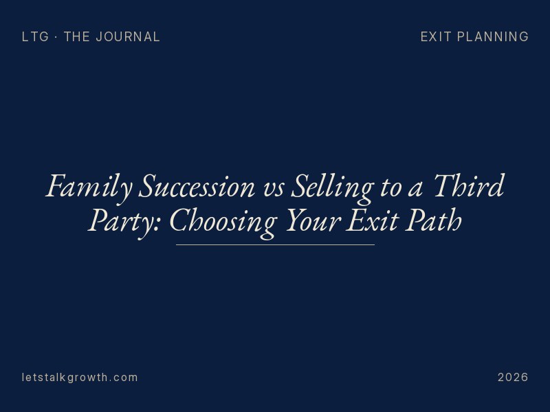 Family Succession vs Selling to a Third Party: Choosing Your Exit Path