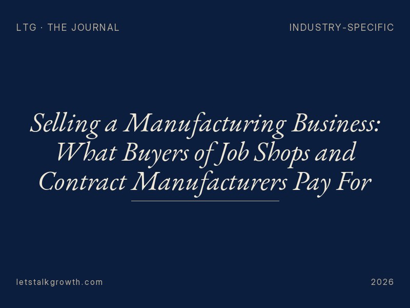 Selling a Manufacturing Business: What Buyers of Job Shops and Contract Manufacturers Pay For