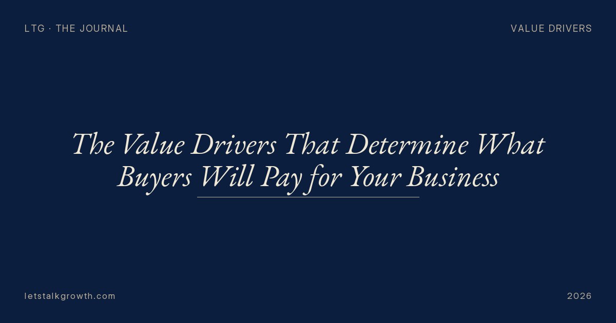 The Value Drivers That Determine What Buyers Will Pay for Your Business